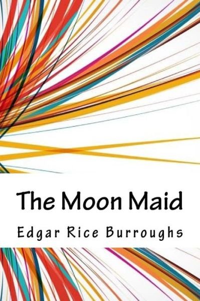 The Moon Maid - Edgar Rice Burroughs - Books - Createspace Independent Publishing Platf - 9781718860155 - May 10, 2018