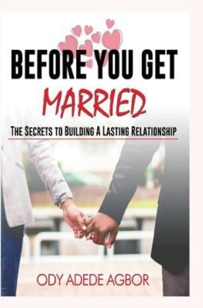 Before you get married - Ody Adede Agbor - Livros - Createspace Independent Publishing Platf - 9781721165155 - 1 de agosto de 2018