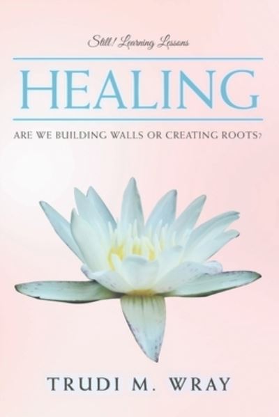 Healing - Trudi M Wray - Books - AuthorHouse - 9781728322155 - October 1, 2019