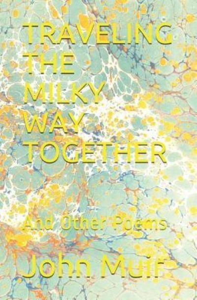 Traveling the Milky Way Together - John Muir - Kirjat - Independently Published - 9781729268155 - lauantai 27. lokakuuta 2018