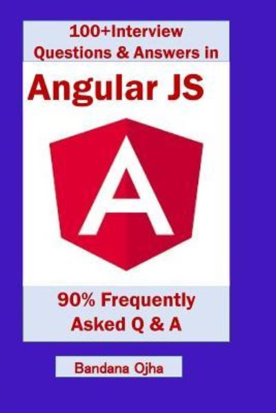 100+ Interview Questions & Answers in Angular Js - Bandana Ojha - Livros - Independently Published - 9781729408155 - 29 de outubro de 2018