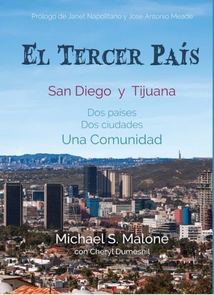 Cover for Michael S. Malone · El Tercer Pais: San Diego y Tijuana Dos paises, Dos ciudades, Una Comunidad (Hardcover Book) (2021)