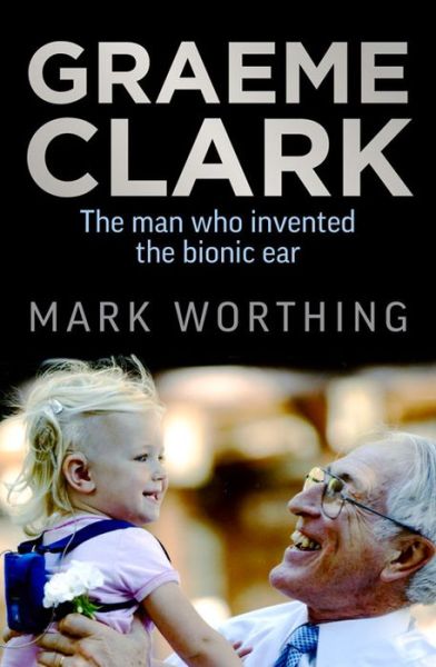 Cover for Mark Worthing · Graeme Clark: The Man Who Invented the Bionic Ear (Paperback Book) [Main edition] (2015)