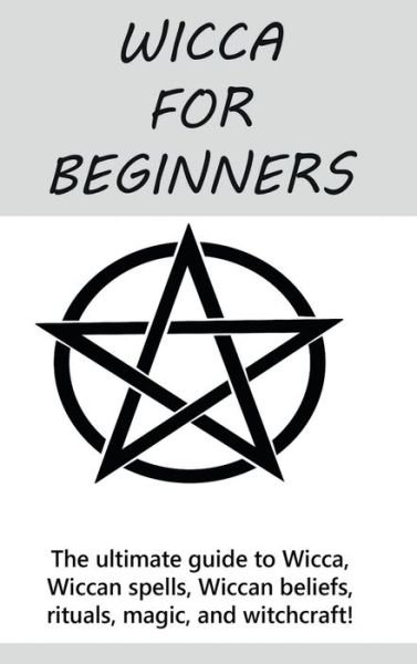 Cover for Stephanie Mills · Wicca for Beginners: The ultimate guide to Wicca, Wiccan spells, Wiccan beliefs, rituals, magic, and witchcraft! (Gebundenes Buch) (2020)