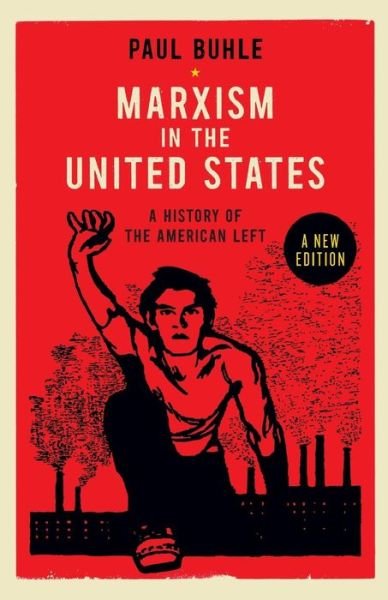 Cover for Paul Buhle · Marxism in the United States: A History of the American Left (Pocketbok) [New edition] (2013)