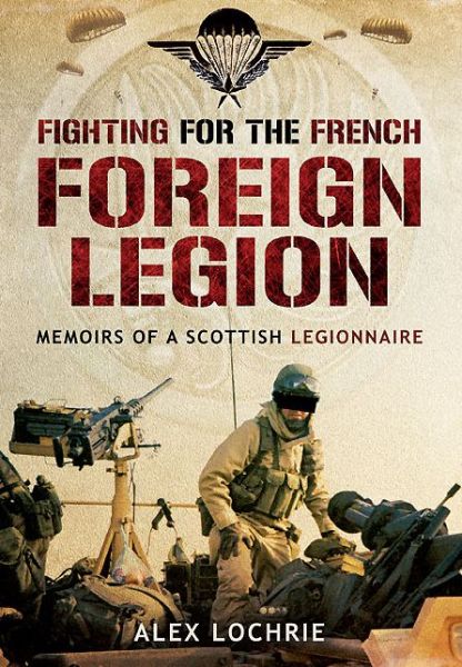 Cover for Alex Lochrie · Fighting for the French Foreign Legion: Memoirs of a Scottish Legionnaire (Paperback Book) (2014)