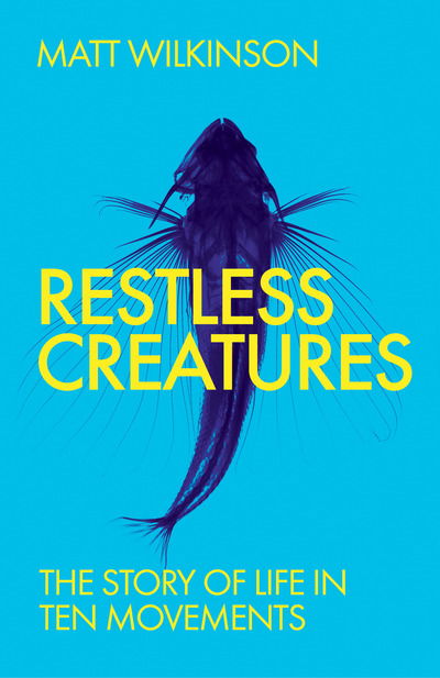 Cover for Matt Wilkinson · Restless Creatures: The Story of Life in Ten Movements (Paperback Book) (2016)