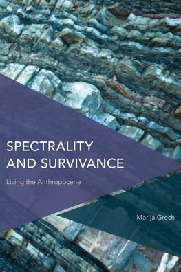 Spectrality and Survivance: Living the Anthropocene - Marija Grech - Bücher - Rowman & Littlefield International - 9781786614155 - 13. Mai 2022