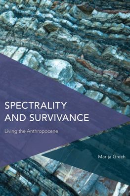 Cover for Marija Grech · Spectrality and Survivance: Living the Anthropocene (Hardcover Book) (2022)