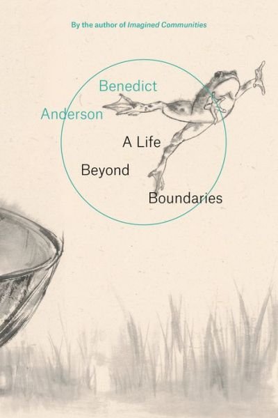 Cover for Benedict Anderson · A Life Beyond Boundaries: A Memoir (Paperback Bog) (2018)