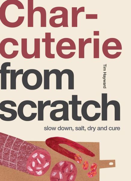 Cover for Tim Hayward · Charcuterie: Slow Down, Salt, Dry and Cure - From Scratch (Taschenbuch) (2022)