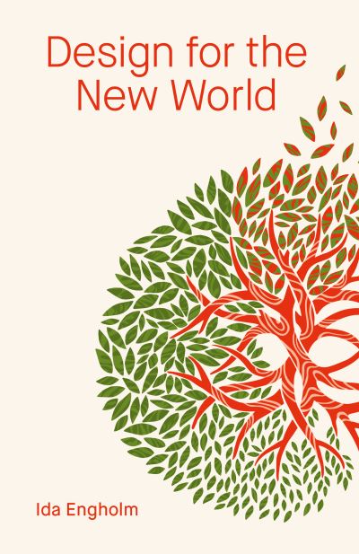 Cover for Engholm, Ida (Royal Danish Academy, Denmark) · Design for the New World: From Human Design to Planet Design (Hardcover Book) [New edition] (2023)