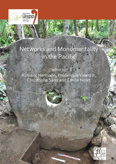 Cover for Networks and Monumentality in the Pacific: Proceedings of the XVIII UISPP World Congress (4-9 June 2018, Paris, France) Volume 7 Session XXXVIII - Proceedings of the UISPP World Congress (Paperback Book) (2020)
