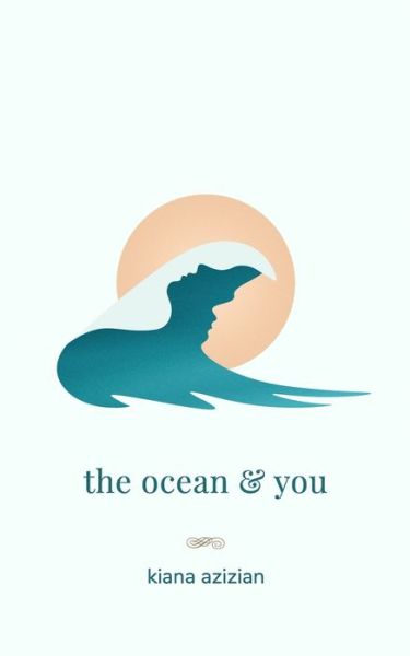 Cover for Kiana Azizian · The ocean &amp; you (Paperback Book) (2019)