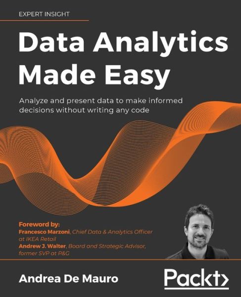 Cover for Andrea De Mauro · Data Analytics Made Easy: Analyze and present data to make informed decisions without writing any code (Paperback Book) (2021)