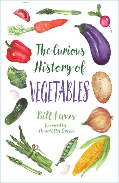 Cover for Bill Laws · The Curious History of Vegetables (Paperback Book) [New edition] (2024)