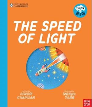 University of Cambridge: Think Big: The Speed of Light - University of Cambridge: Think Big - Simon Chapman - Bøger - Nosy Crow Ltd - 9781805133155 - 14. august 2025