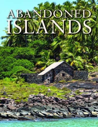 Abandoned Islands - Abandoned - Claudia Martin - Books - Amber Books Ltd - 9781838861155 - June 2, 2022