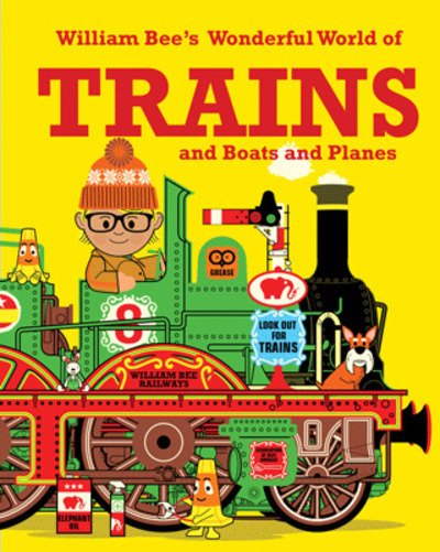 Cover for William Bee · William Bee's Wonderful World of Trains, Boats and Planes (Paperback Book) (2019)