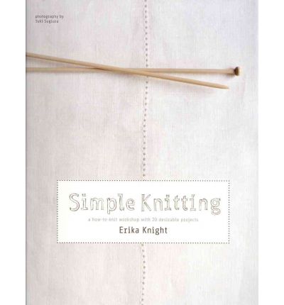 Simple Knitting: A How-to-Knit Workshop with 20 Desirable Projects - Erika Knight - Books - Quadrille Publishing Ltd - 9781844008155 - April 2, 2010