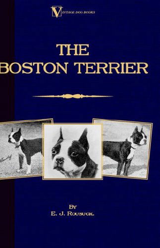 Cover for E.j. Rousuck · The Boston Terrier (A Vintage Dog Books Breed Classic) (Gebundenes Buch) (2005)