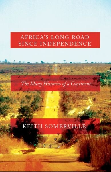 Cover for Keith Somerville · Africa's Long Road Since Independence: The Many Histories of a Continent (Hardcover Book) (2016)