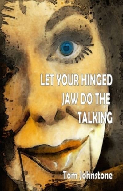 Cover for Tom Johnstone · Let Your Hinged Jaw Do the Talking (Book) (2022)