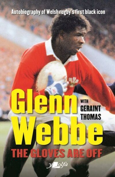 Cover for Glenn Webbe · Glenn Webbe - The Gloves Are Off - Autobiography of Welsh Rugby's First Black Icon: Autobiography of Welsh Rugby's First Black Icon (Paperback Book) (2019)