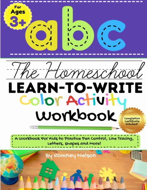 Cover for Romney Nelson · The Homeschool Learn to Write Color Activity Workbook: A Workbook For Kids to Practice Pen Control, Line Tracing, Letters, Shapes and More! (ABC Kids Full-Color Activity Book) 8.5 x 11 inch (Paperback Book) (2020)