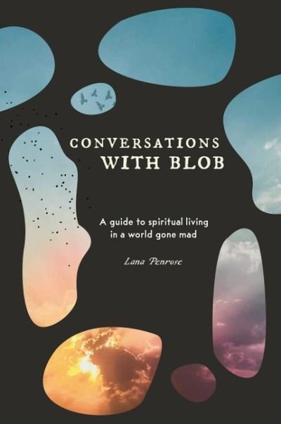 Cover for Penrose, Lana (Lana Penrose) · Conversations with Blob: A Guide to Spiritual Living in a World Gone Mad (Taschenbuch) (2022)