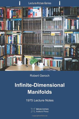 Cover for Robert Geroch · Infinite-dimensional Manifolds: 1975 Lecture Notes (Lecture Notes Series) (Volume 7) (Paperback Book) (2013)