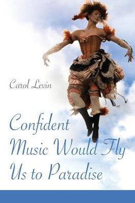 Confident Music Would Fly Us to Paradise - Carol Levin - Books - Moonpath Press - 9781936657155 - August 8, 2014