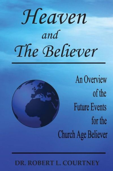 Heaven and the Believer - Dr. Robert L. Courtney - Kirjat - Tyndale Seminary Press - 9781938484155 - maanantai 9. toukokuuta 2016