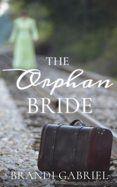 Brandi Gabriel · The Orphan Bride (Paperback Book) (2018)