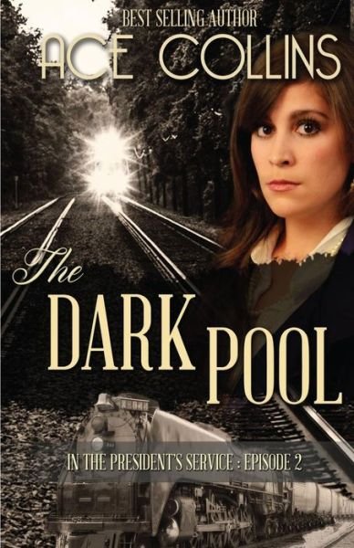 Cover for Ace Collins · The Dark Pool: in the President's Service, Episode Two (Paperback Book) (2015)