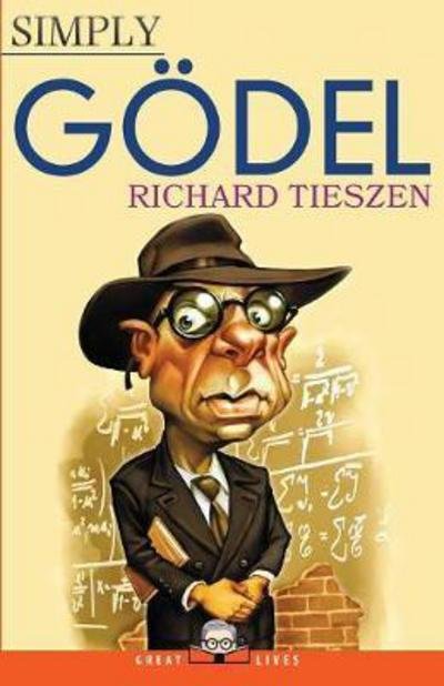 Cover for Tieszen, Professor of Philosophy Richard (San Jose State University California) · Simply Godel - Great Lives (Paperback Book) (2017)