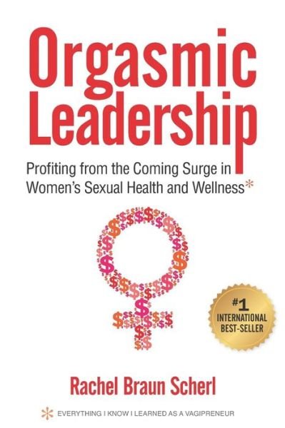 Cover for Rachel Braun Scherl · Orgasmic Leadership (Paperback Book) (2018)
