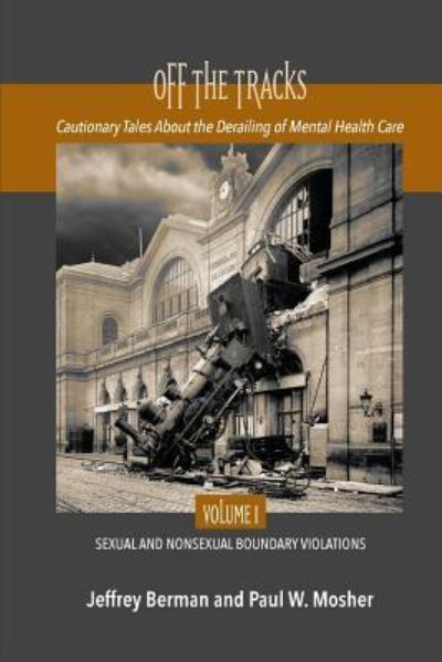 Cover for Jeffrey Berman · Off the Tracks: Cautionary Tales About the Derailing of Mental Health Care Volume 1 Sexual and Nonsexual (Taschenbuch) (2019)