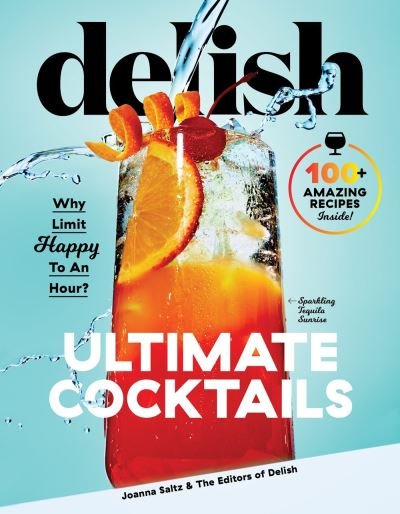 Cover for Joanna Saltz · Delish Ultimate Cocktails: Why Limit Happy To an Hour? (Hardcover Book) (2020)