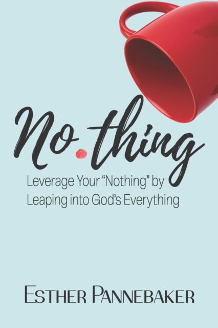 Cover for Esther Pannebaker · No.thing: Leverage Your Nothing by Leaping into God's Everything (Paperback Book) (2021)