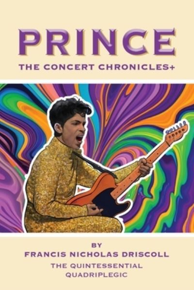 Cover for Francis Nicholas Driscoll · Prince - The Concert Chronicles + (Paperback Book) (2023)