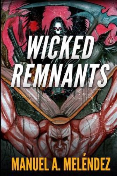 Manuel a Melendez · Wicked Remnants (Paperback Book) (2017)