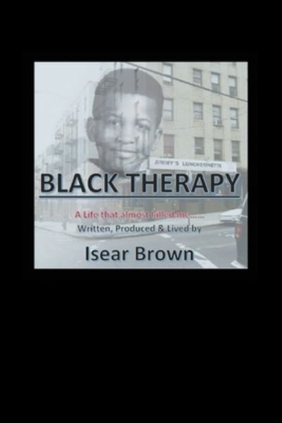 Cover for Isear Brown · Black Therapy: A Life that Almost Killed Me..... (Paperback Bog) (2020)