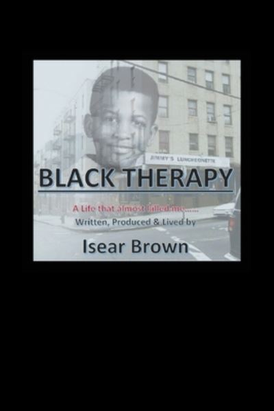 Cover for Isear Brown · Black Therapy: A Life that Almost Killed Me..... (Paperback Book) (2020)