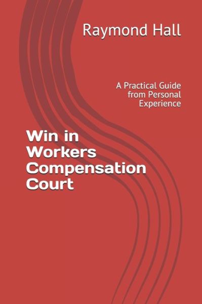 Cover for Raymond Hall · Win in Workers Compensation Court (Paperback Book) (2018)