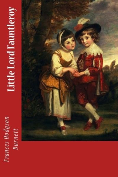 Little Lord Fauntleroy - Frances Hodgson Burnett - Books - Createspace Independent Publishing Platf - 9781983679155 - January 9, 2018