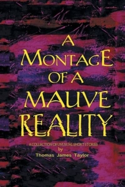 Cover for Thomas James Taylor · A Montage of a Mauve Reality (Paperback Book) (2019)