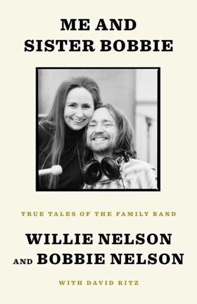 Me and Sister Bobbie: True Tales of the Family Band - Willie Nelson - Bøker - Random House USA Inc - 9781984854155 - 21. september 2021