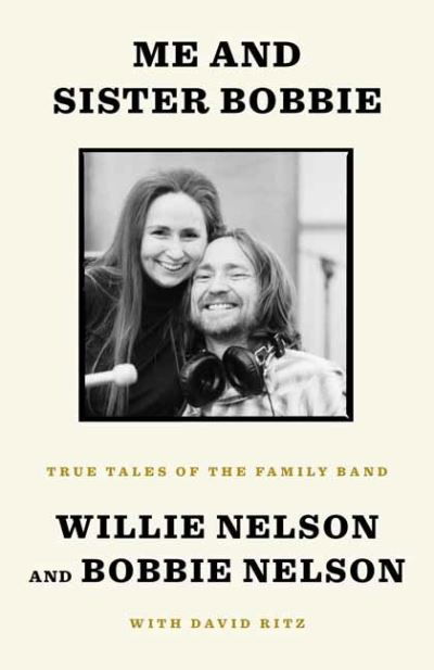 Me and Sister Bobbie: True Tales of the Family Band - Willie Nelson - Bøger - Random House USA Inc - 9781984854155 - 21. september 2021