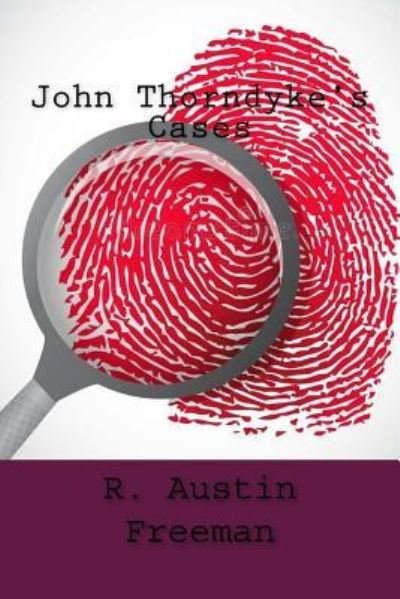John Thorndyke's Cases - R Austin Freeman - Libros - Createspace Independent Publishing Platf - 9781987626155 - 6 de abril de 2018